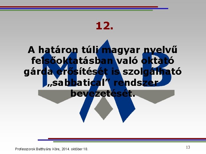 12. A határon túli magyar nyelvű felsőoktatásban való oktató gárda erősítését is szolgálható „sabbatical”