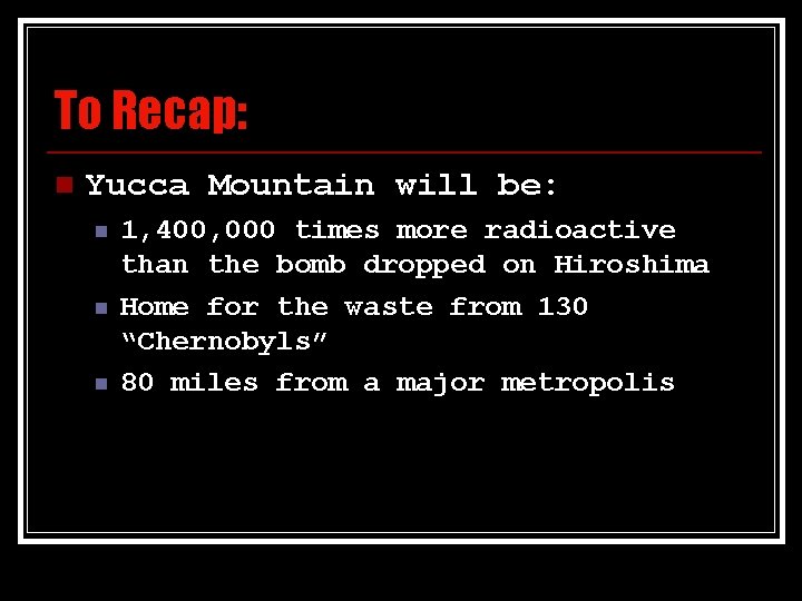 To Recap: n Yucca Mountain will be: n n n 1, 400, 000 times