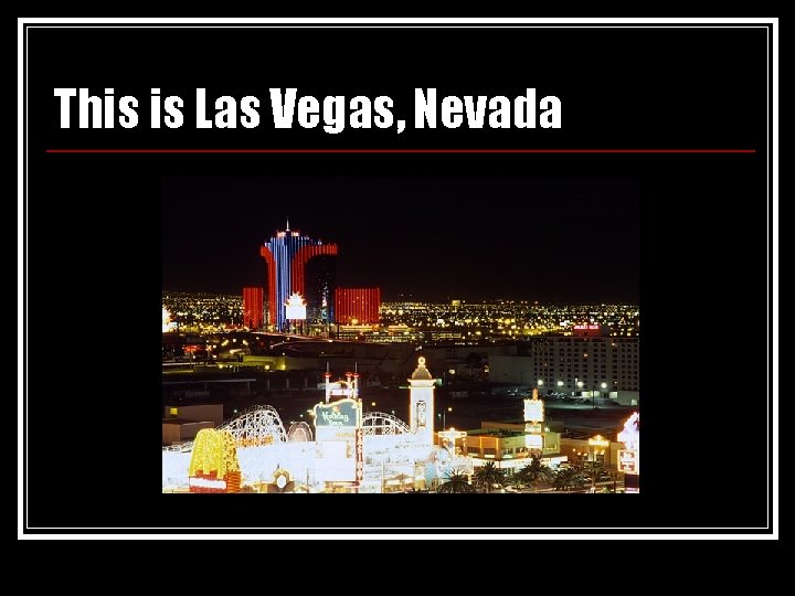 This is Las Vegas, Nevada 