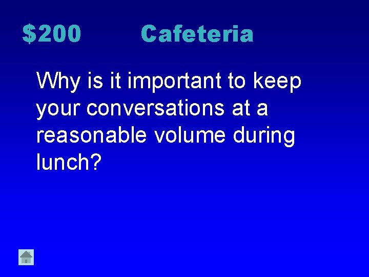 $200 Cafeteria Why is it important to keep your conversations at a reasonable volume