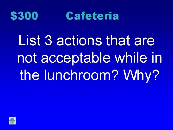 $300 Cafeteria List 3 actions that are not acceptable while in the lunchroom? Why?