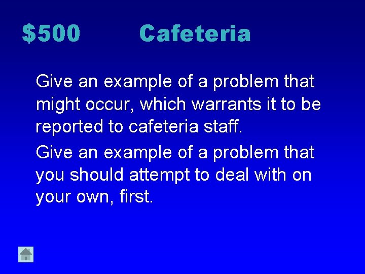 $500 Cafeteria Give an example of a problem that might occur, which warrants it