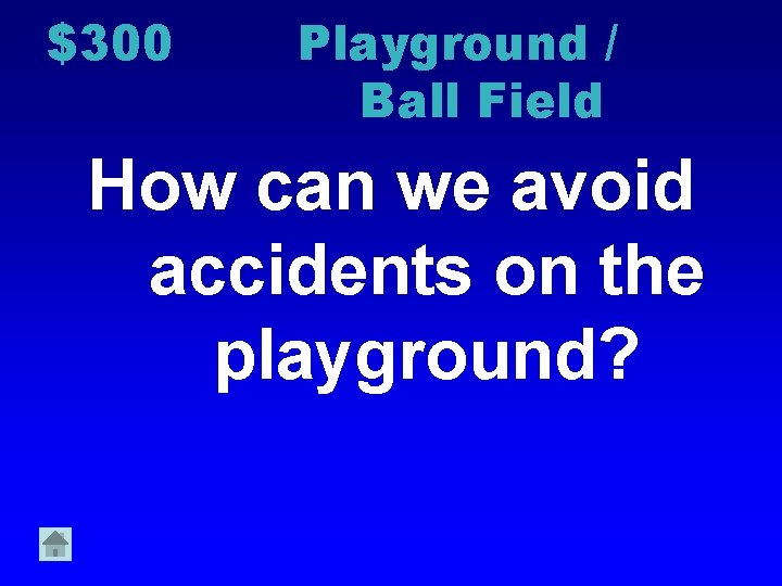 $300 Playground / Ball Field How can we avoid accidents on the playground? 