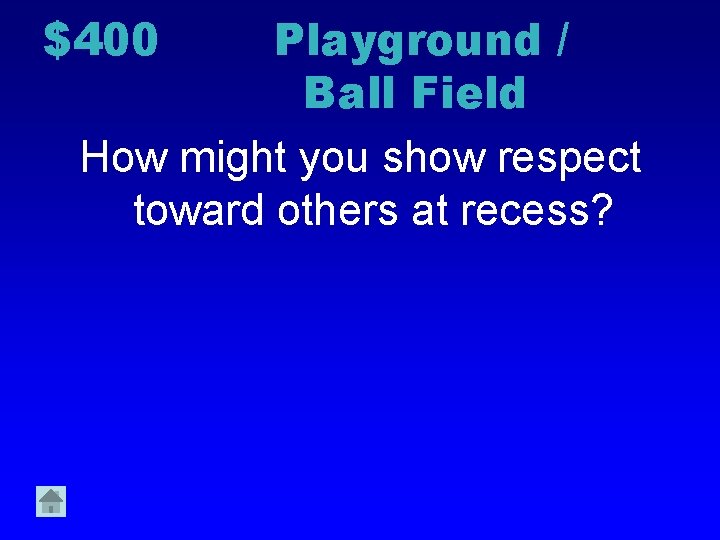 $400 Playground / Ball Field How might you show respect toward others at recess?
