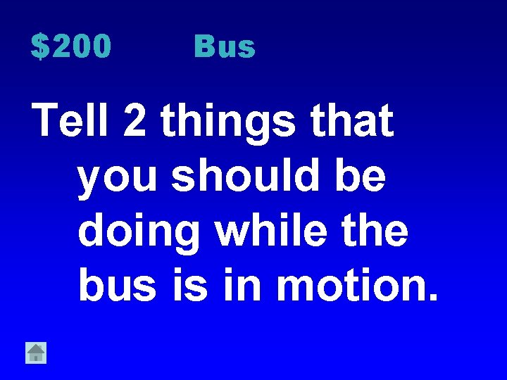 $200 Bus Tell 2 things that you should be doing while the bus is