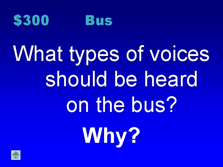 $300 Bus What types of voices should be heard on the bus? Why? 