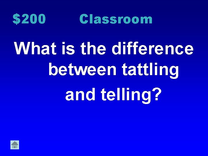 $200 Classroom What is the difference between tattling and telling? 