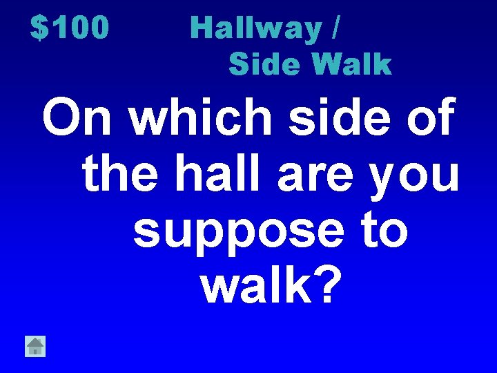 $100 Hallway / Side Walk On which side of the hall are you suppose