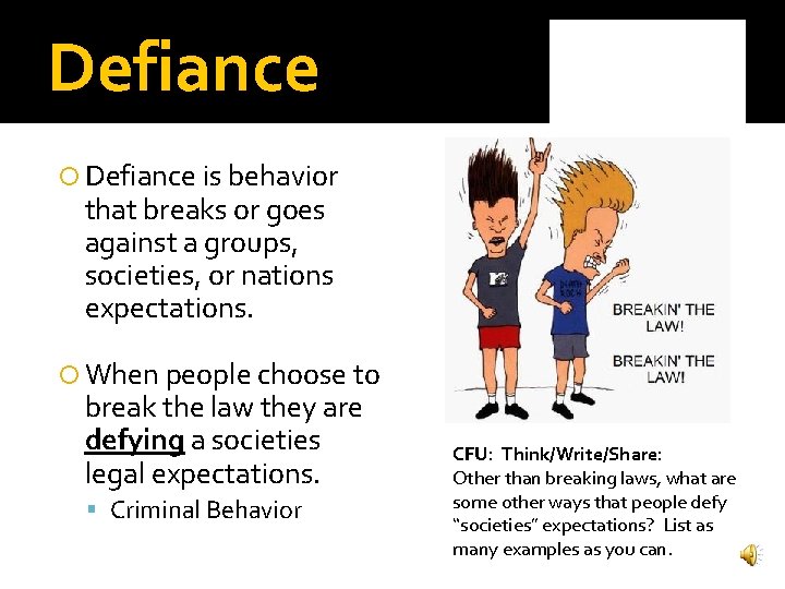 Defiance is behavior that breaks or goes against a groups, societies, or nations expectations.
