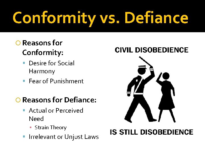 Conformity vs. Defiance Reasons for Conformity: Desire for Social Harmony Fear of Punishment Reasons