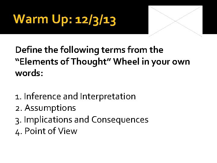 Warm Up: 12/3/13 Define the following terms from the “Elements of Thought” Wheel in