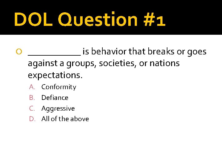 DOL Question #1 ______ is behavior that breaks or goes against a groups, societies,