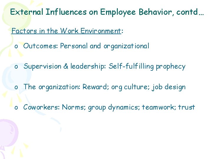 External Influences on Employee Behavior, contd… Factors in the Work Environment: o Outcomes: Personal