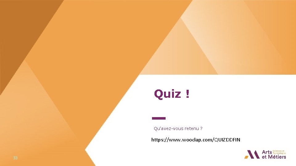 Quiz ! Qu’avez-vous retenu ? https: //www. wooclap. com/QUIZDDFIN 33 