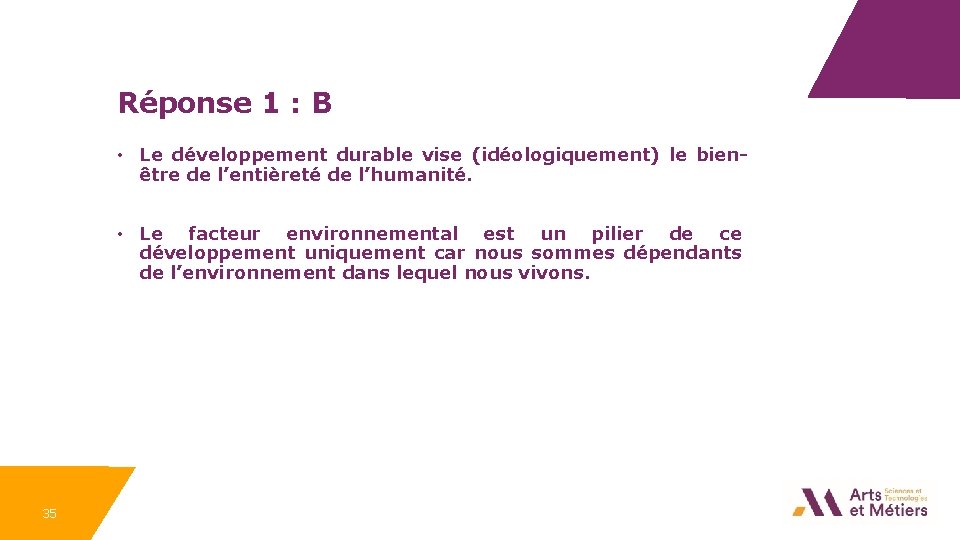 Réponse 1 : B • Le développement durable vise (idéologiquement) le bienêtre de l’entièreté
