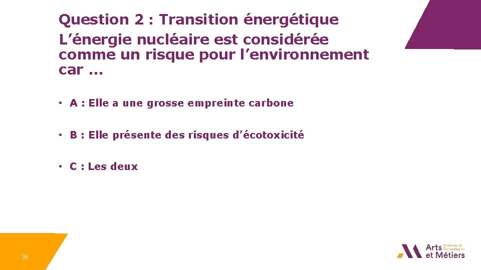 Question 2 : Transition énergétique L’énergie nucléaire est considérée comme un risque pour l’environnement