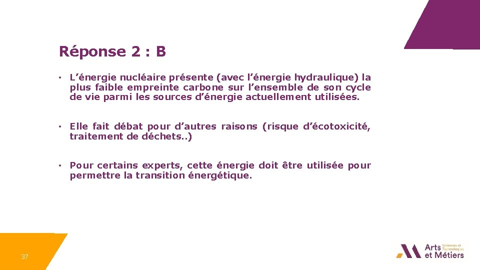 Réponse 2 : B • L’énergie nucléaire présente (avec l’énergie hydraulique) la plus faible