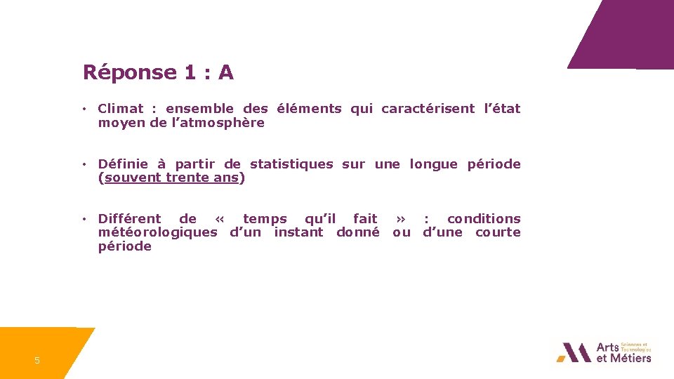 Réponse 1 : A • Climat : ensemble des éléments qui caractérisent l’état moyen