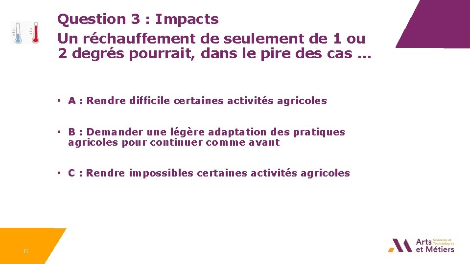 Question 3 : Impacts Un réchauffement de seulement de 1 ou 2 degrés pourrait,
