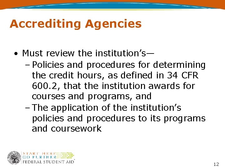 Accrediting Agencies • Must review the institution’s— – Policies and procedures for determining the