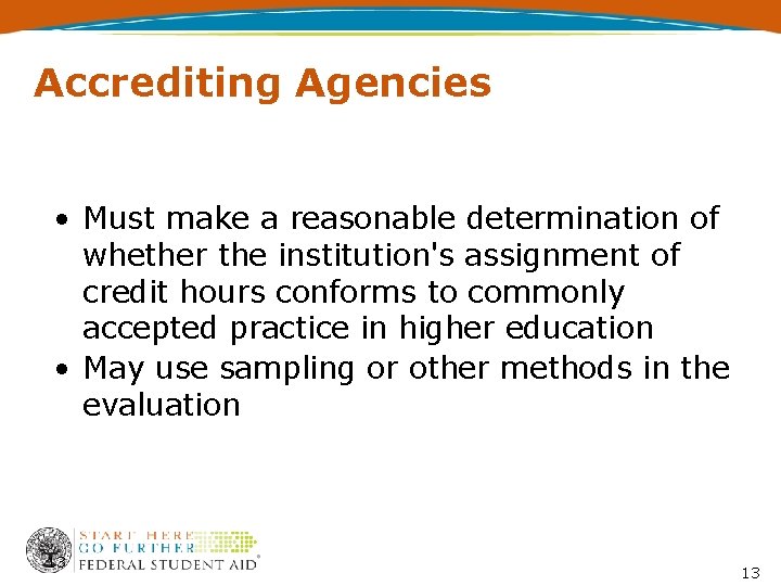 Accrediting Agencies • Must make a reasonable determination of whether the institution's assignment of