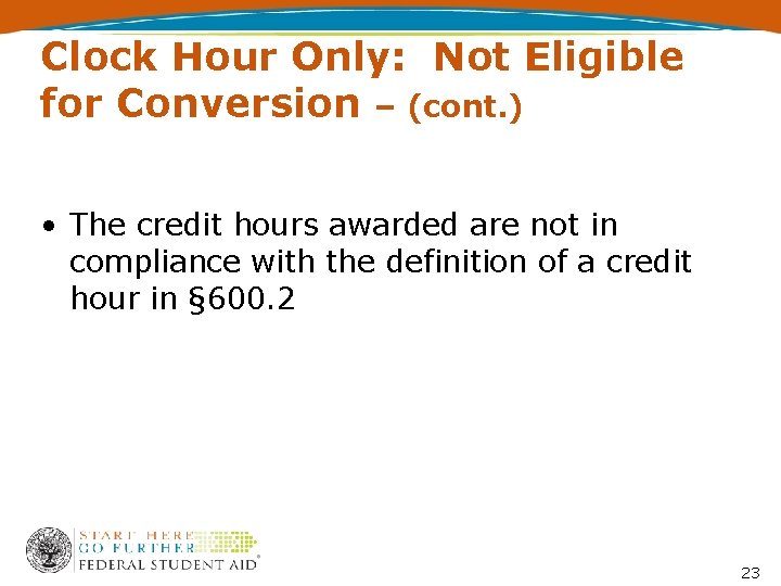 Clock Hour Only: Not Eligible for Conversion – (cont. ) • The credit hours