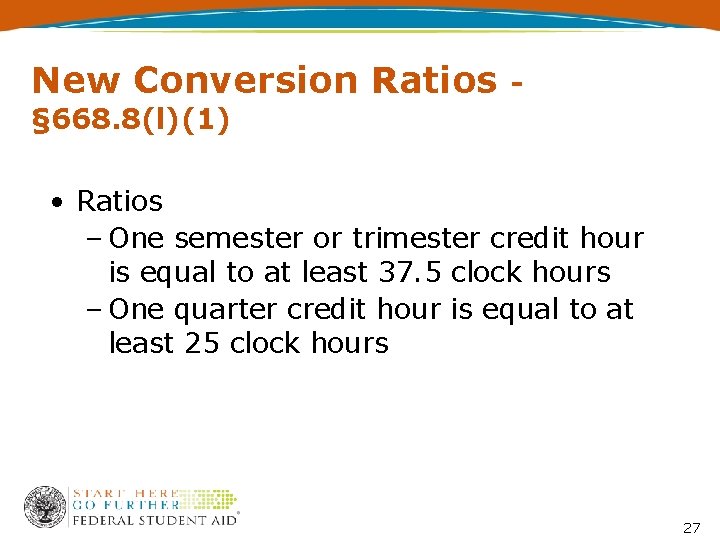 New Conversion Ratios - § 668. 8(l)(1) • Ratios – One semester or trimester