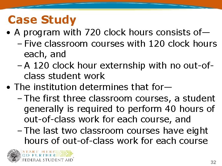 Case Study • A program with 720 clock hours consists of— – Five classroom