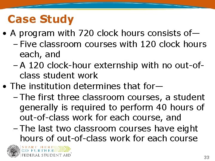 Case Study • A program with 720 clock hours consists of— – Five classroom