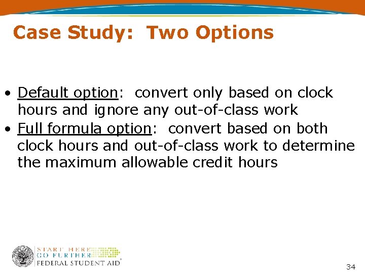 Case Study: Two Options • Default option: convert only based on clock hours and