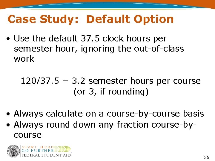 Case Study: Default Option • Use the default 37. 5 clock hours per semester