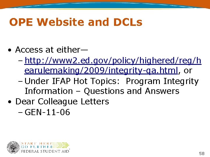 OPE Website and DCLs • Access at either— – http: //www 2. ed. gov/policy/highered/reg/h