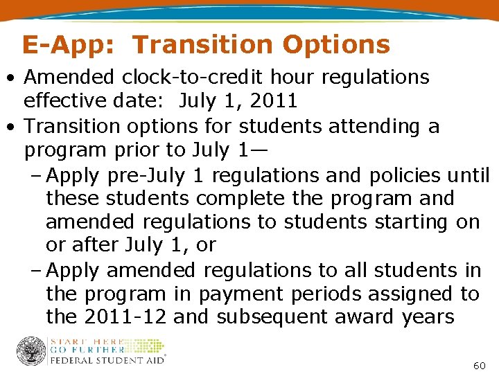 E-App: Transition Options • Amended clock-to-credit hour regulations effective date: July 1, 2011 •