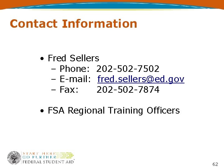 Contact Information • Fred Sellers – Phone: 202 -502 -7502 – E-mail: fred. sellers@ed.