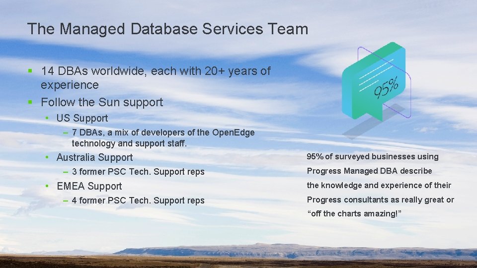 The Managed Database Services Team § 14 DBAs worldwide, each with 20+ years of