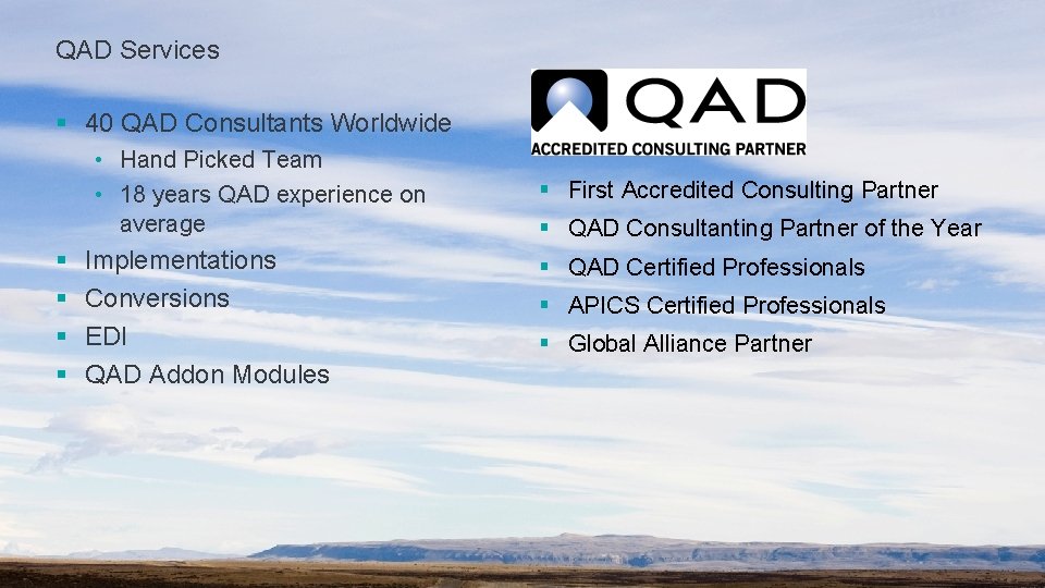 QAD Services § 40 QAD Consultants Worldwide • Hand Picked Team • 18 years