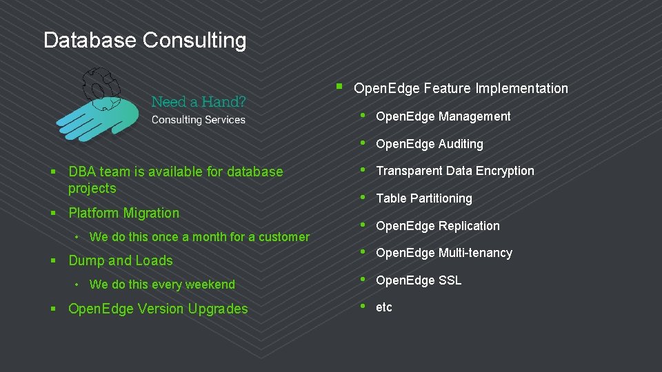 Database Consulting § § DBA team is available for database projects § Platform Migration