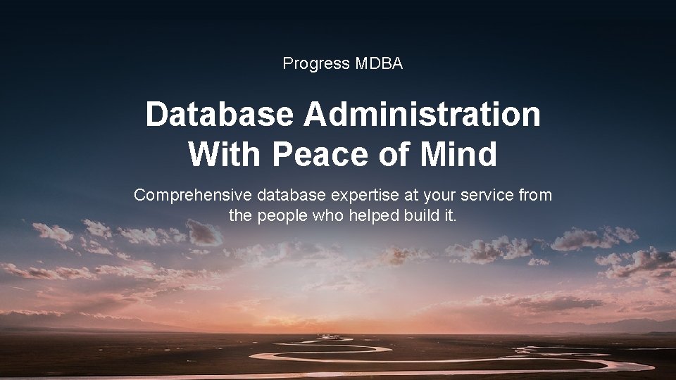 Progress MDBA Database Administration With Peace of Mind Comprehensive database expertise at your service