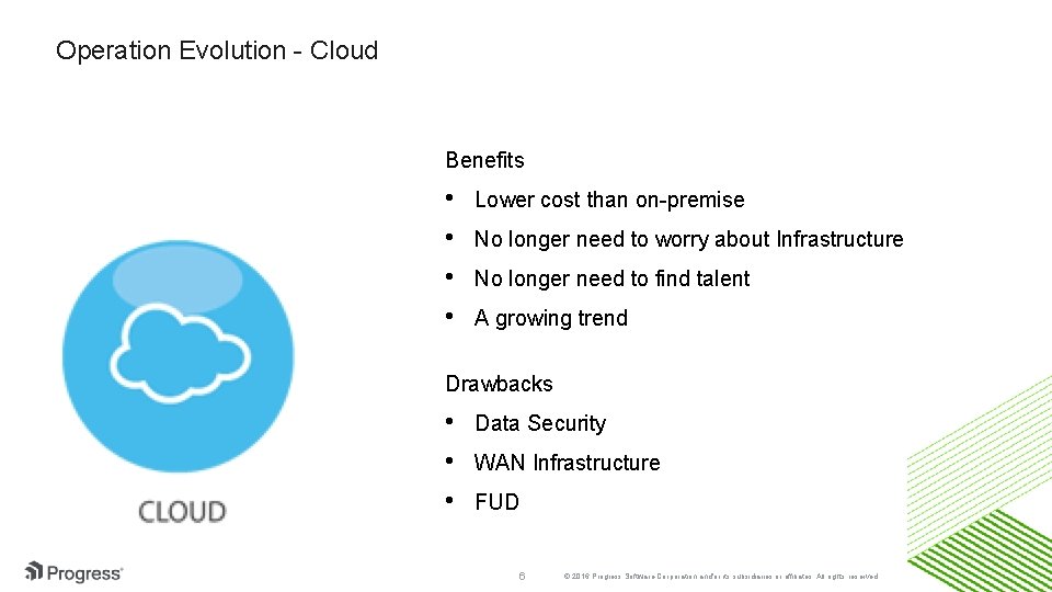 Operation Evolution - Cloud Benefits • • Lower cost than on-premise No longer need