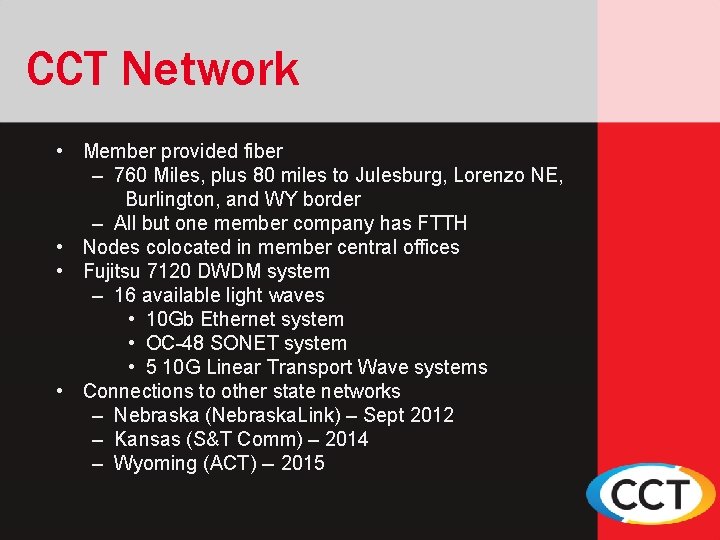 CCT Network • Member provided fiber – 760 Miles, plus 80 miles to Julesburg,