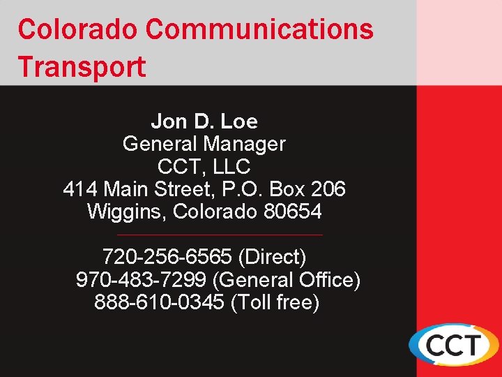 Colorado Communications Transport Jon D. Loe General Manager CCT, LLC 414 Main Street, P.