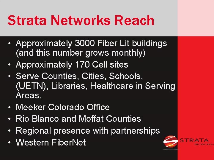 Strata Networks Reach • Approximately 3000 Fiber Lit buildings (and this number grows monthly)