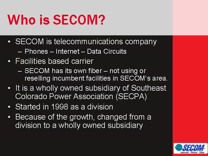 Who is SECOM? • SECOM is telecommunications company – Phones – Internet – Data