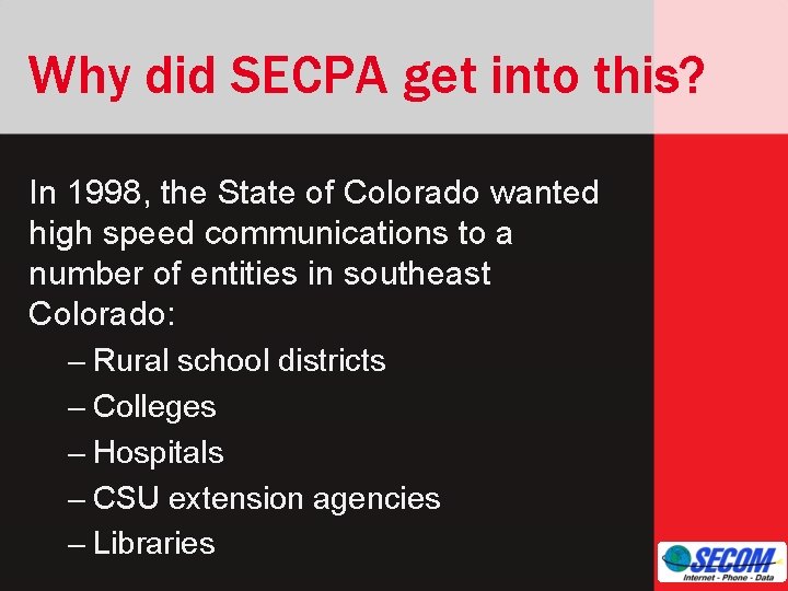 Why did SECPA get into this? In 1998, the State of Colorado wanted high