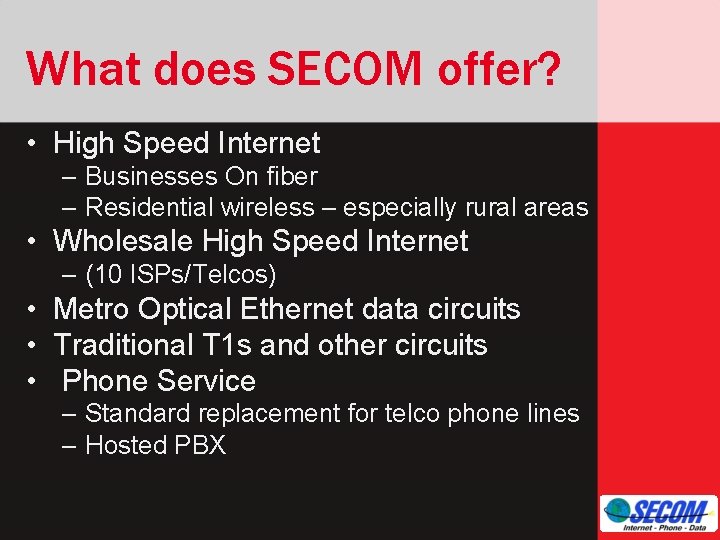 What does SECOM offer? • High Speed Internet – Businesses On fiber – Residential