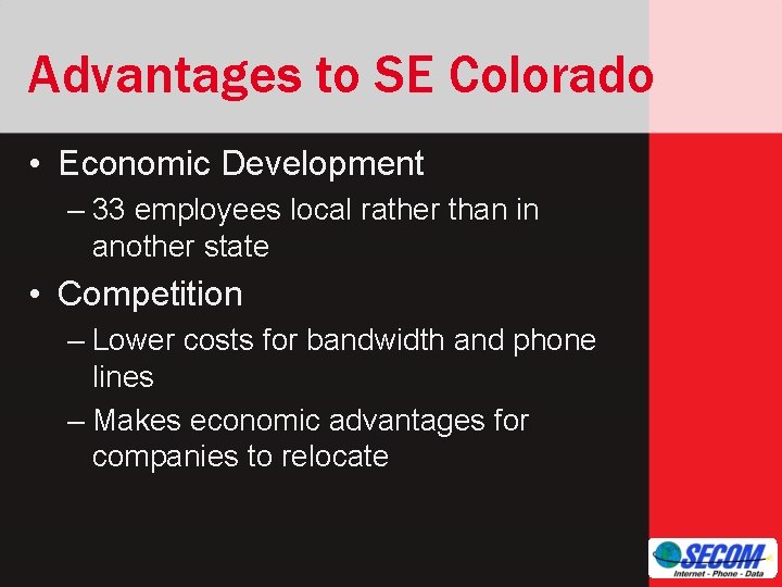 Advantages to SE Colorado • Economic Development – 33 employees local rather than in