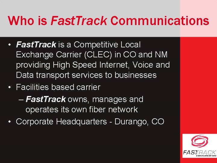 Who is Fast. Track Communications • Fast. Track is a Competitive Local Exchange Carrier