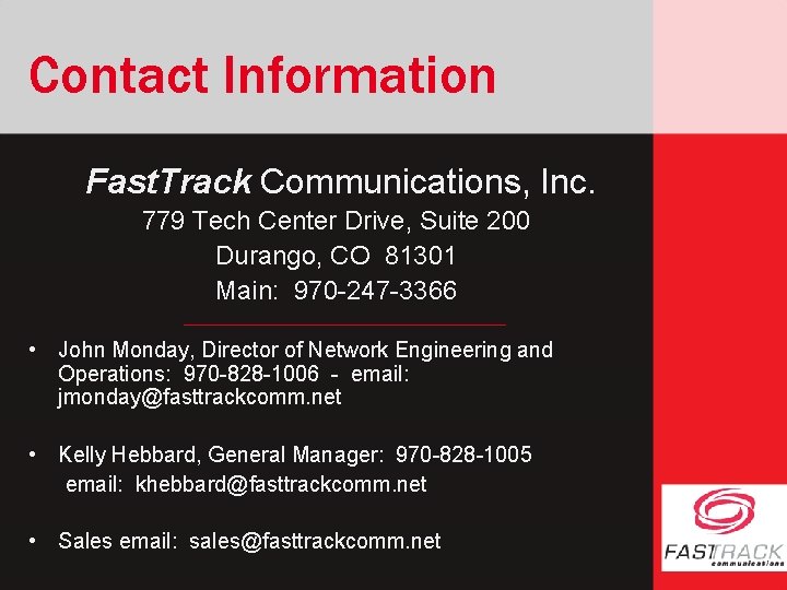 Contact Information Fast. Track Communications, Inc. 779 Tech Center Drive, Suite 200 Durango, CO