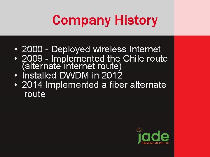 Company History • 2000 - Deployed wireless Internet • 2009 - Implemented the Chile