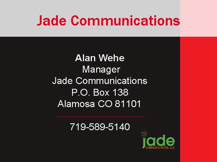 Jade Communications Alan Wehe Manager Jade Communications P. O. Box 138 Alamosa CO 81101